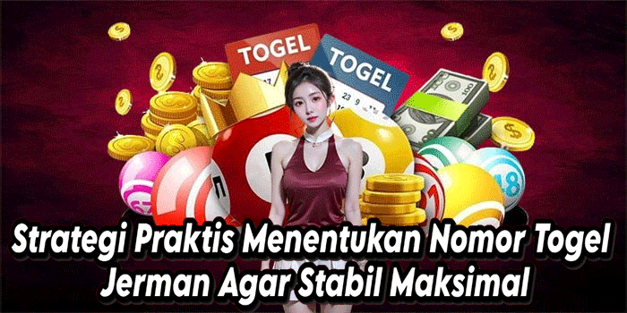 Strategi Praktis Menentukan Nomor Togel Jerman Agar Stabil Maksimal