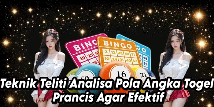 Teknik Teliti Analisa Pola Angka Togel Prancis Agar Efektif