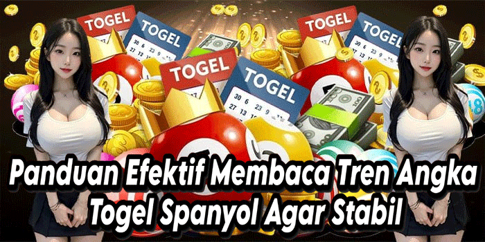 Panduan Efektif Membaca Tren Angka Togel Spanyol Agar Stabil