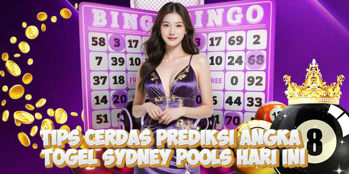 Tips Cerdas Prediksi Angka Togel Sydney Pools Hari Ini