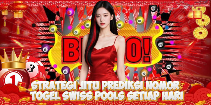 Strategi Jitu Prediksi Nomor Togel Swiss Pools Setiap Hari