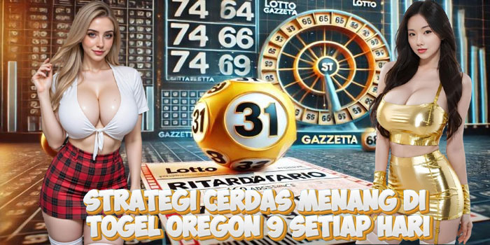 Strategi Cerdas Menang Di Togel Oregon 9 Setiap Hari
