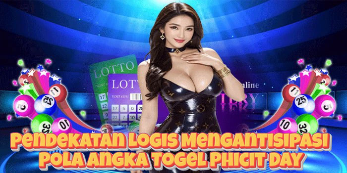 Pendekatan Logis Mengantisipasi Pola Angka Togel Phicit Day