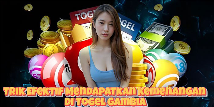 Trik Efektif Mendapatkan Kemenangan Di Togel Gambia